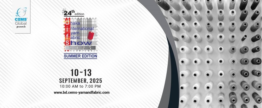 24th Dhaka Int'l Yarn & Fabric Show 2025 - Summer Edition