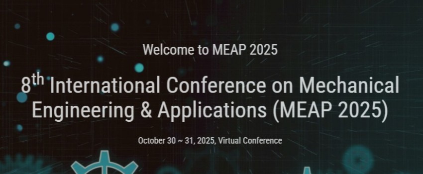 8th International Conference on Mechanical Engineering & Applications (MEAP 2025)