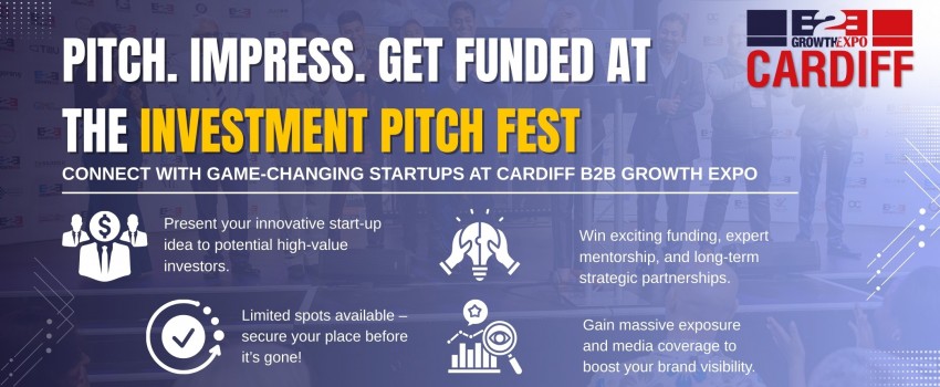 Cardiff B2B Growth Expo 2025 | Join Us As  Investment Pitch Fest