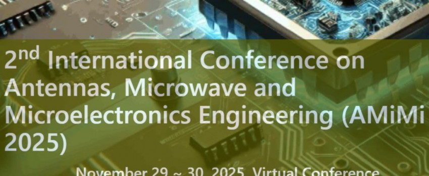 2nd International Conference on Antennas,  Microwave and Microelectronics Engineering (AMiMi 2025)