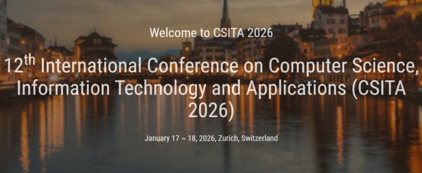12th International Conference on Computer Science, Information Technology and Applications (CSITA 2026)