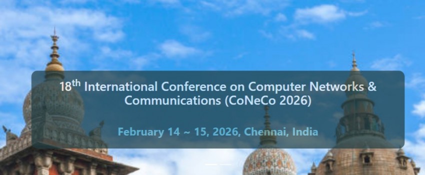18th International Conference on Computer Networks & Communications (CoNeCo 2026)