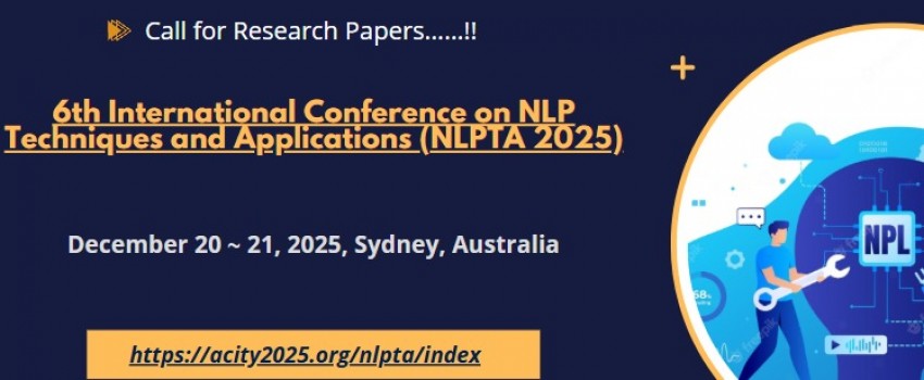 6th International Conference on NLP Techniques and Applications (NLPTA 2025)