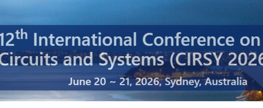 12th International Conference on Circuits and Systems (CIRSY 2026)