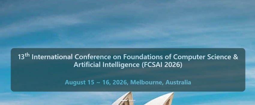 13th International Conference on Foundations of Computer Science & Artificial Intelligence (FCSAI 2026)