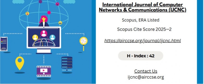 International Journal of Computer Networks & Communications (IJCNC) - Scopus, ERA Listed, WJCI Indexed