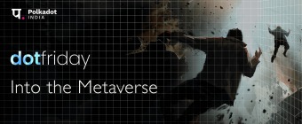DotFriday by Polkadot India - Into the Metaverse
