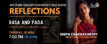 REFLECTIONS - Art Talk Show  - RASA & PADA Forms through Indic Lens by  Deepa Chakravarthy