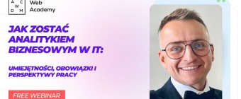 Bezpłatny webinar - Jak zostać Analitykiem Biznesowym w IT: umiejętności, obowiązki i perspektywy pracy