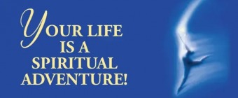 Your Life Is a Spiritual Adventure!