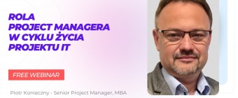 Bezpłatny webinar - Rola Project Managera w cyklu życia projektu IT
