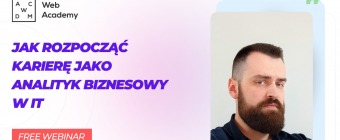 Bezpłatny webinar 一 Jak rozpocząć karierę jako analityk biznesowy w IT