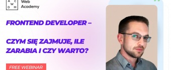 Bezpłatny webinar – Frontend Developer – czym się zajmuje, ile zarabia i czy warto?