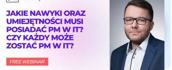 Jakie nawyki oraz umiejętności musi posiadać PM w IT? Czy każdy może zostać PM w IT?