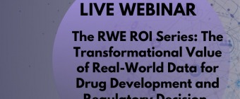 The RWE ROI Series: The Transformational Value of Real-World Data for Drug Development and Regulatory Decision-Making