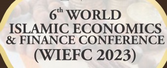 6th World Islamic Economics and Finance Conference (WIEFC 2023)