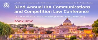 32nd Annual IBA Communications and Competition Law Conference
