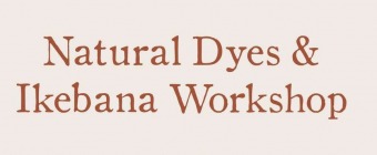 Natural Dye's and Ikebana