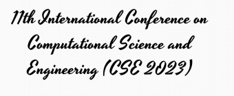 11th International Conference on Computational Science and Engineering (CSE 2023)