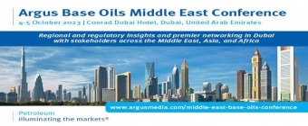 Argus Base Oils Middle East Conference | 4-5 October 2023 | Conrad Dubai Hotel, Dubai, UAE