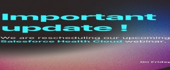 Important update! We are rescheduling our upcoming Salesforce Health Cloud webinar.