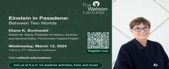 Watson Lecture - Einstein in Pasadena: Between Two Worlds