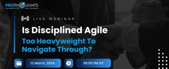 Is Disciplined Agile Too Heavyweight To Navigate Through? - An Agile Coach’s perspective
