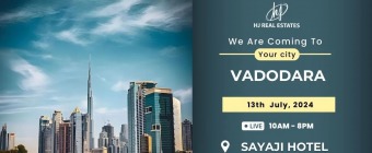 Vadodara Hosts Dubai Real Estate Event ! Join Us Now!