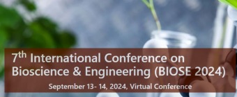  7th International Conference on Bioscience & Engineering (BIOSE 2024)