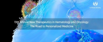 13th Annual New Therapeutics in Hematology and Oncology: The Road to Personalized Medicine