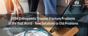 2024 Orthopaedic Trauma: Fracture Problems in the Real World - New Solutions to Old Problems