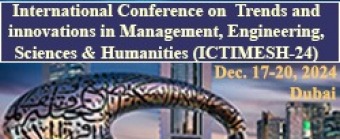 International Conference on Trends and Innovations in Management, Engineering, Sciences and Humanities (ICTIMESH-24), December 17-20, 2024, Dubai