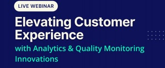Webinar on Elevating the Customer Experience: Analytics and Quality Monitoring Innovations Shaping the Future of Contact Centers