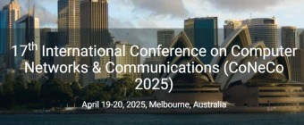 17th International Conference on Computer Networks & Communications (CoNeCo 2025)
