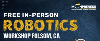 In-person Free Robotics Workshop in Folsom, CA by Moonpreneur