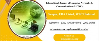 International Journal of Computer Networks & Communications (IJCNC) - Scopus, ERA Listed, WJCI Indexed