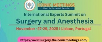  International Experts Summit on Surgery and Anesthesia (SurgAnesth Summit-2025), which will be held in Lisbon, Portugal, from November 27–29, 2025.