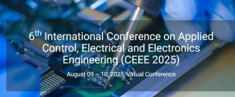 6th International Conference on Applied Control, Electrical and Electronics Engineering (CEEE 2025)