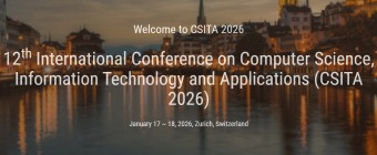 12th International Conference on Computer Science, Information Technology and Applications (CSITA 2026)