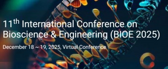 11th International Conference on Bioscience & Engineering (BIOE 2025)