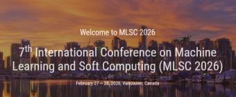 7th International Conference on Machine Learning and Soft Computing (MLSC 2026)