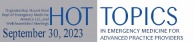 HOT TOPICS IN EMERGENCY MEDICINE  2023, Hot Topics in Emergency Medicine for Advanced Practice Providers-Hybrid (Virtual And Live) Event 2023