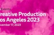 Creative Production Los Angeles 2023, Creative Production Los Angeles 2023