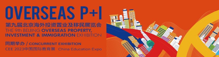 BEIJING OVERSEAS PROPERTY, INVESTMENT & IMMIGRATION EXHIBITION 2023, Beijing Overseas Property, Investment & Immigration Exhibition