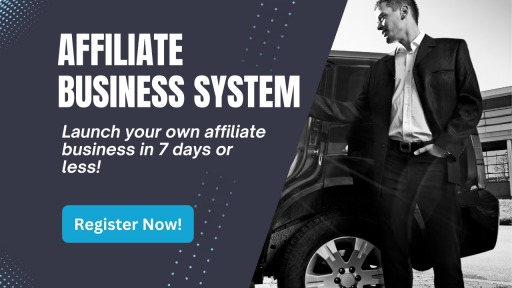 Affiliate Business System, Launch Your Affiliate Business in 7 Days or Less!