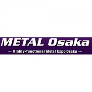 METAL OSAKA - HIGHLY-FUNCTIONAL METAL EXPO OSAKA