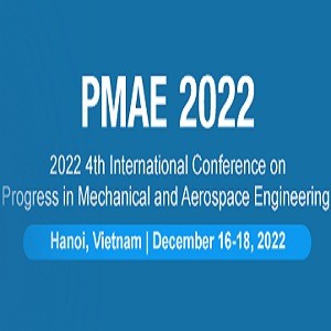 4th International Conference on Progress in Mechanical and Aerospace Engineering(PMAE 2022)