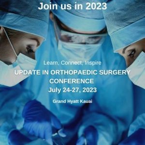 2023 Update In Orthopaedic Surgery Conference July 24-27, 2023, Grand Hyatt Kauai, Kauai, Hawai'i