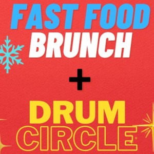 Fast Food Brunch + Drum Circle