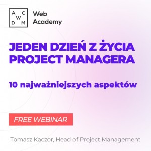 Bezpłatny webinar 一 Jeden dzień z życia Project Managera. 10 najważniejszych aspektów
